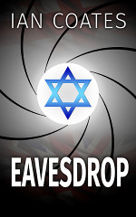 Eavesdrop - a Mossad spy thriller by Ian Coates